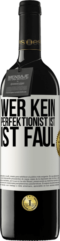 39,95 € | Rotwein RED Ausgabe MBE Reserve Wer kein Perfektionist ist, ist faul Weißes Etikett. Anpassbares Etikett Reserve 12 Monate Ernte 2016 Tempranillo