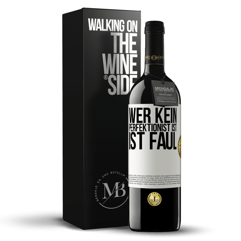 39,95 € Kostenloser Versand | Rotwein RED Ausgabe MBE Reserve Wer kein Perfektionist ist, ist faul Weißes Etikett. Anpassbares Etikett Reserve 12 Monate Ernte 2014 Tempranillo