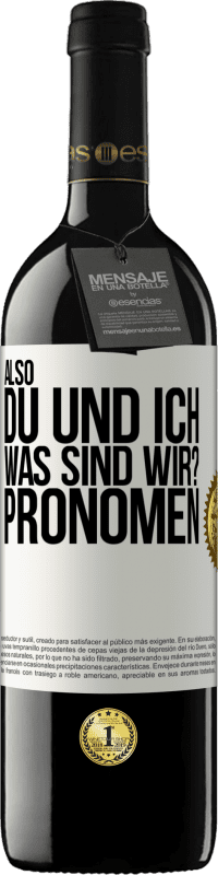 39,95 € Kostenloser Versand | Rotwein RED Ausgabe MBE Reserve Also, du und ich, was sind wir? Pronomen Weißes Etikett. Anpassbares Etikett Reserve 12 Monate Ernte 2015 Tempranillo