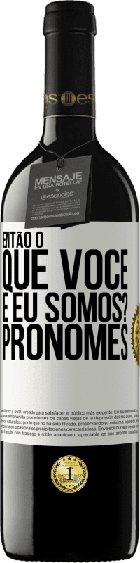 39,95 € | Vinho tinto Edição RED MBE Reserva Então, o que você e eu somos? Pronomes Etiqueta Branca. Etiqueta personalizável Reserva 12 Meses Colheita 2015 Tempranillo