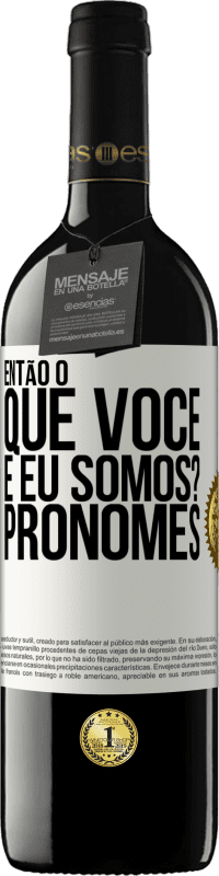 39,95 € Envio grátis | Vinho tinto Edição RED MBE Reserva Então, o que você e eu somos? Pronomes Etiqueta Branca. Etiqueta personalizável Reserva 12 Meses Colheita 2016 Tempranillo