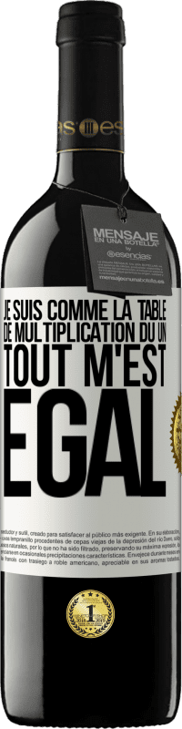 39,95 € | Vin rouge Édition RED MBE Réserve Je suis comme la table de multiplication du un ... tout m'est égal Étiquette Blanche. Étiquette personnalisable Réserve 12 Mois Récolte 2015 Tempranillo