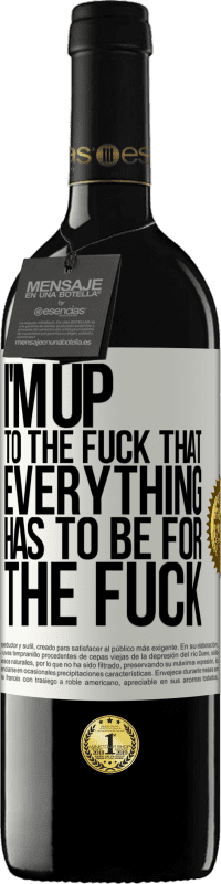 Free Shipping | Red Wine RED Edition MBE Reserve I'm up to the fuck that everything has to be for the fuck White Label. Customizable label Reserve 12 Months Harvest 2014 Tempranillo