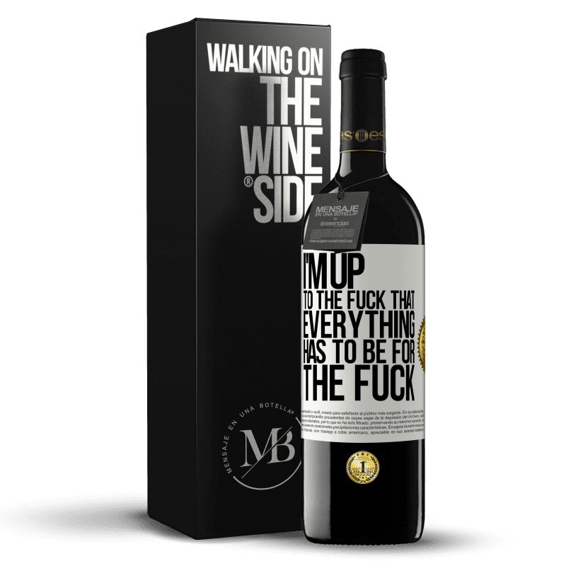 39,95 € Free Shipping | Red Wine RED Edition MBE Reserve I'm up to the fuck that everything has to be for the fuck White Label. Customizable label Reserve 12 Months Harvest 2014 Tempranillo