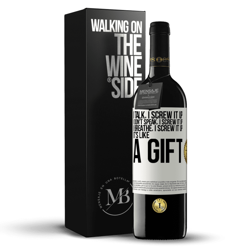 39,95 € Free Shipping | Red Wine RED Edition MBE Reserve I talk, I screw it up. I don't speak, I screw it up. I breathe, I screw it up. It's like a gift White Label. Customizable label Reserve 12 Months Harvest 2014 Tempranillo