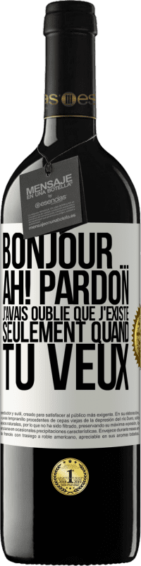 39,95 € Envoi gratuit | Vin rouge Édition RED MBE Réserve Bonjour ... Ah! Pardon. J'avais oublié que j'existe seulement quand tu veux Étiquette Blanche. Étiquette personnalisable Réserve 12 Mois Récolte 2016 Tempranillo