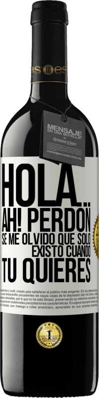 Envío gratis | Vino Tinto Edición RED MBE Reserva Hola... Ah! Perdón. Se me olvidó que solo existo cuando tú quieres Etiqueta Blanca. Etiqueta personalizable Reserva 12 Meses Cosecha 2014 Tempranillo