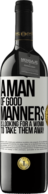 39,95 € | Red Wine RED Edition MBE Reserve A man of good manners is looking for a woman to take them away White Label. Customizable label Reserve 12 Months Harvest 2014 Tempranillo