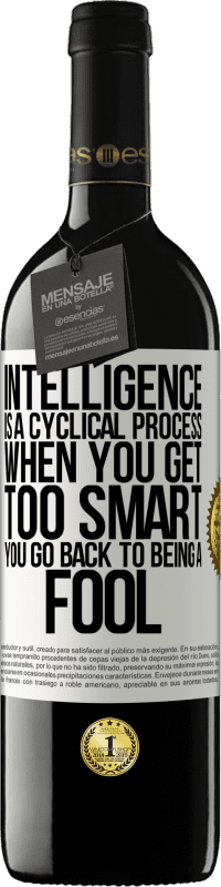 39,95 € | Red Wine RED Edition MBE Reserve Intelligence is a cyclical process. When you get too smart you go back to being a fool White Label. Customizable label Reserve 12 Months Harvest 2015 Tempranillo