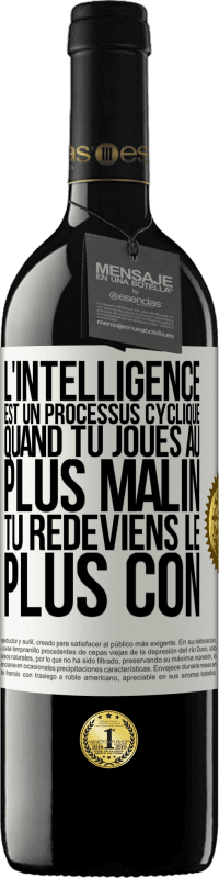 39,95 € Envoi gratuit | Vin rouge Édition RED MBE Réserve L'intelligence est un processus cyclique. Quand tu joues au plus malin, tu redeviens le plus con Étiquette Blanche. Étiquette personnalisable Réserve 12 Mois Récolte 2016 Tempranillo