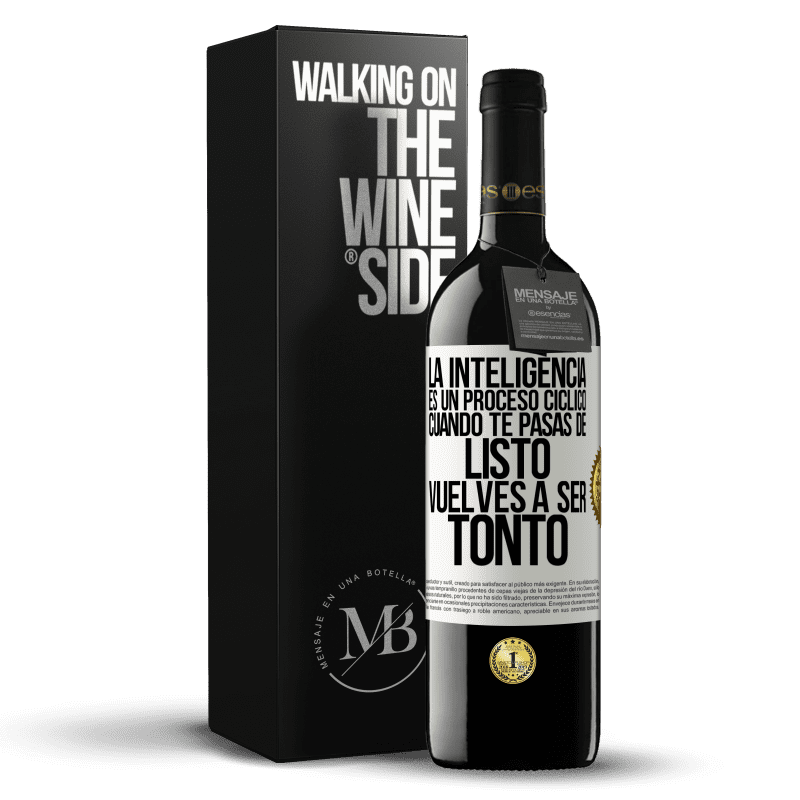 39,95 € Envío gratis | Vino Tinto Edición RED MBE Reserva La inteligencia es un proceso cíclico. Cuando te pasas de listo vuelves a ser tonto Etiqueta Blanca. Etiqueta personalizable Reserva 12 Meses Cosecha 2014 Tempranillo