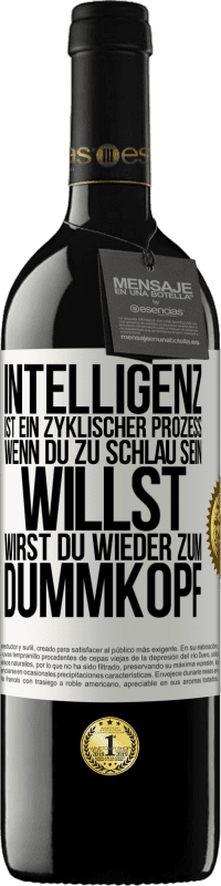 39,95 € | Rotwein RED Ausgabe MBE Reserve Intelligenz ist ein zyklischer Prozess. Wenn Du zu schlau sein willst, wirst du wieder zum Dummkopf Weißes Etikett. Anpassbares Etikett Reserve 12 Monate Ernte 2014 Tempranillo