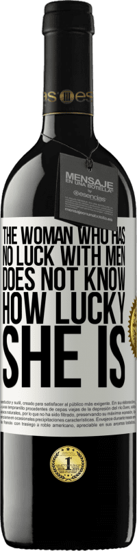 39,95 € | Red Wine RED Edition MBE Reserve The woman who has no luck with men does not know how lucky she is White Label. Customizable label Reserve 12 Months Harvest 2014 Tempranillo