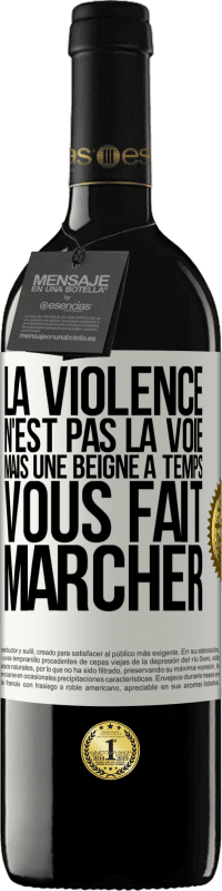 «La violence n'est pas la voie, mais une beigne à temps vous fait marcher» Édition RED MBE Réserve