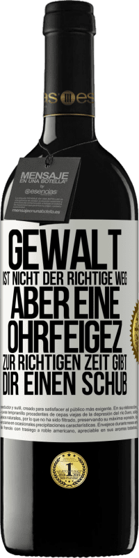 Kostenloser Versand | Rotwein RED Ausgabe MBE Reserve Gewalt ist nicht der richtige Weg, aber eine Ohrfeige zur richtigen Zeit gibt Dir einen Schub Weißes Etikett. Anpassbares Etikett Reserve 12 Monate Ernte 2014 Tempranillo