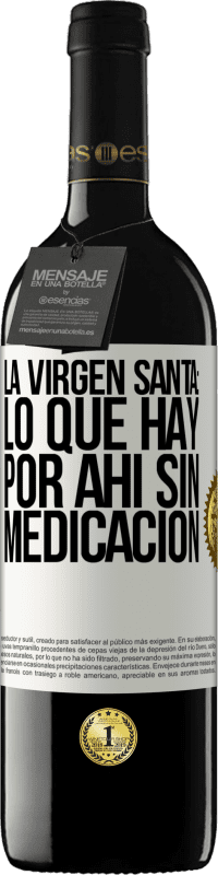 Envío gratis | Vino Tinto Edición RED MBE Reserva La virgen santa: lo que hay por ahí sin medicación Etiqueta Blanca. Etiqueta personalizable Reserva 12 Meses Cosecha 2014 Tempranillo