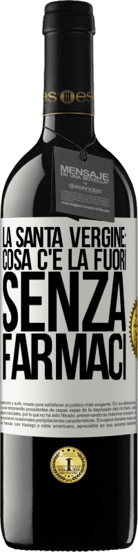 39,95 € Spedizione Gratuita | Vino rosso Edizione RED MBE Riserva La santa vergine: cosa c'è là fuori senza farmaci Etichetta Bianca. Etichetta personalizzabile Riserva 12 Mesi Raccogliere 2016 Tempranillo