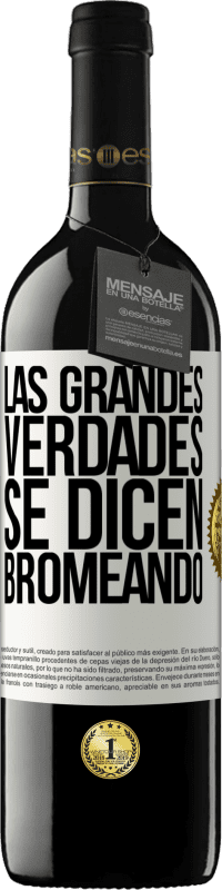 39,95 € Envío gratis | Vino Tinto Edición RED MBE Reserva Las grandes verdades se dicen bromeando Etiqueta Blanca. Etiqueta personalizable Reserva 12 Meses Cosecha 2016 Tempranillo