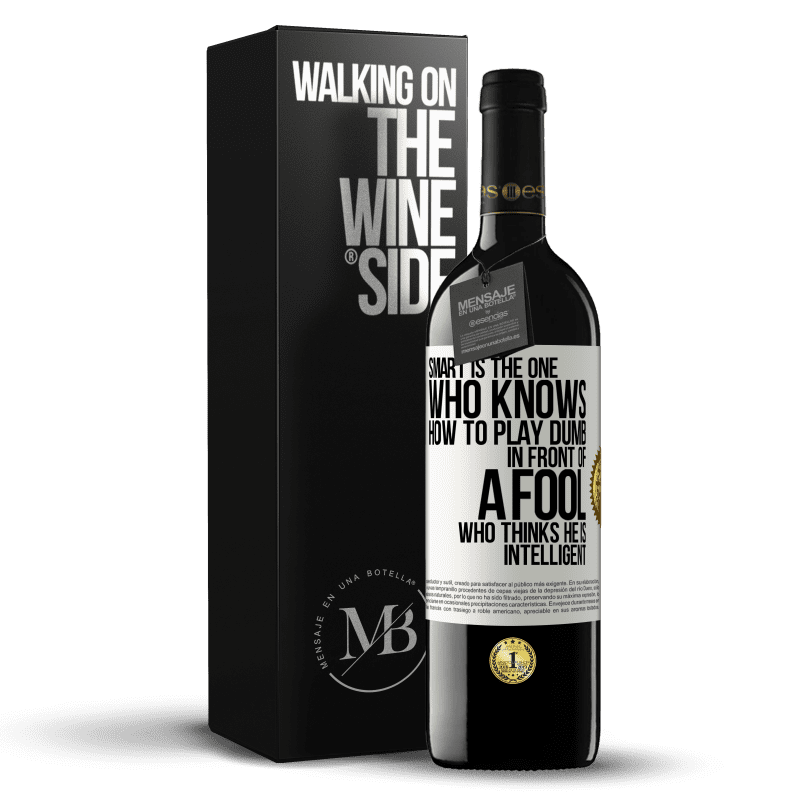 39,95 € Free Shipping | Red Wine RED Edition MBE Reserve Smart is the one who knows how to play dumb ... in front of a fool who thinks he is intelligent White Label. Customizable label Reserve 12 Months Harvest 2016 Tempranillo