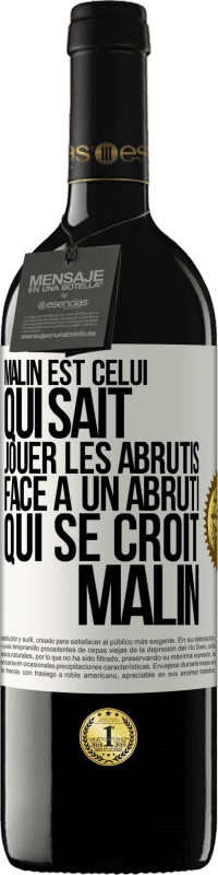 Envoi gratuit | Vin rouge Édition RED MBE Réserve Malin est celui qui sait jouer les abrutis ... Face à un abruti qui se croit malin Étiquette Blanche. Étiquette personnalisable Réserve 12 Mois Récolte 2014 Tempranillo