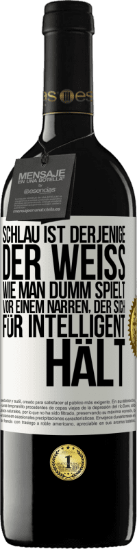 «Schlau ist derjenige, der weiß, wie man dumm spielt ... vor einem Narren, der sich für intelligent hält» RED Ausgabe MBE Reserve