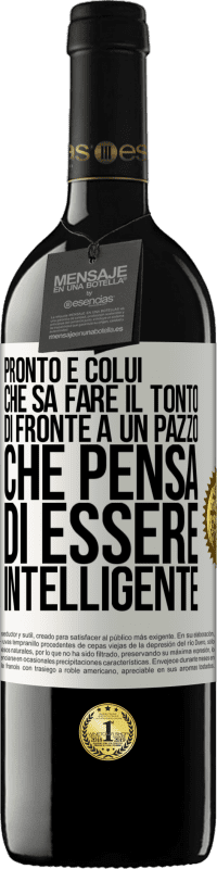 Spedizione Gratuita | Vino rosso Edizione RED MBE Riserva Pronto è colui che sa fare il tonto ... di fronte a un pazzo che pensa di essere intelligente Etichetta Bianca. Etichetta personalizzabile Riserva 12 Mesi Raccogliere 2014 Tempranillo