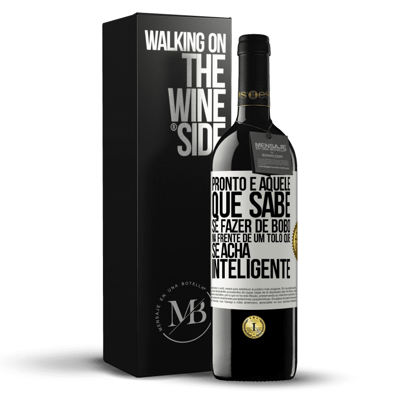 39,95 € Envio grátis | Vinho tinto Edição RED MBE Reserva Pronto é aquele que sabe se fazer de bobo ... na frente de um tolo que se acha inteligente Etiqueta Branca. Etiqueta personalizável Reserva 12 Meses Colheita 2016 Tempranillo