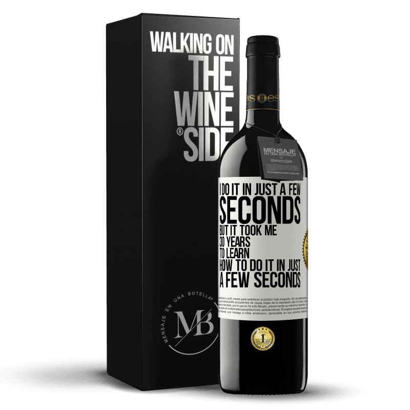 39,95 € Free Shipping | Red Wine RED Edition MBE Reserve I do it in just a few seconds, but it took me 30 years to learn how to do it in just a few seconds White Label. Customizable label Reserve 12 Months Harvest 2014 Tempranillo