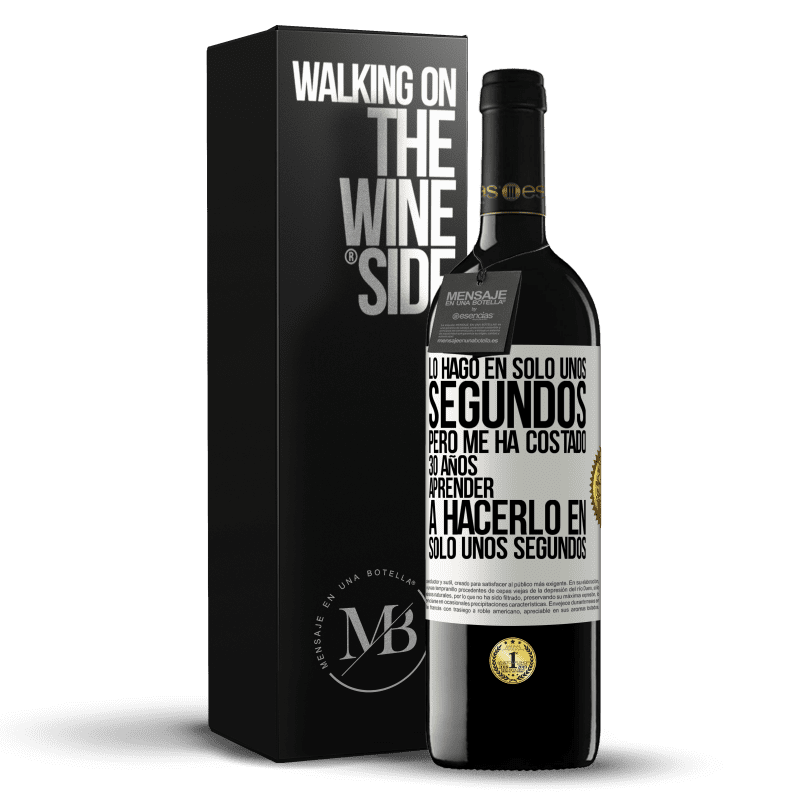 39,95 € Envío gratis | Vino Tinto Edición RED MBE Reserva Lo hago en solo unos segundos, pero me ha costado 30 años aprender a hacerlo en solo unos segundos Etiqueta Blanca. Etiqueta personalizable Reserva 12 Meses Cosecha 2014 Tempranillo