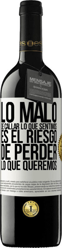 39,95 € Envío gratis | Vino Tinto Edición RED MBE Reserva Lo malo de callar lo que sentimos, es el riesgo de perder lo que queremos Etiqueta Blanca. Etiqueta personalizable Reserva 12 Meses Cosecha 2014 Tempranillo