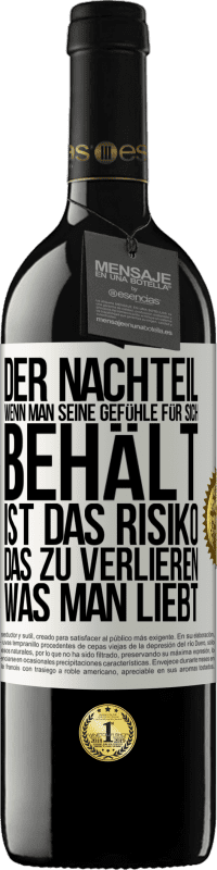 39,95 € Kostenloser Versand | Rotwein RED Ausgabe MBE Reserve Der Nachteil, wenn man seine Gefühle für sich behält, ist das Risiko, das zu verlieren, was man liebt Weißes Etikett. Anpassbares Etikett Reserve 12 Monate Ernte 2016 Tempranillo
