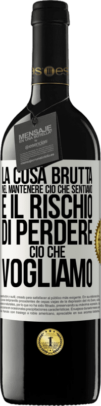 39,95 € | Vino rosso Edizione RED MBE Riserva La cosa brutta nel mantenere ciò che sentiamo è il rischio di perdere ciò che vogliamo Etichetta Bianca. Etichetta personalizzabile Riserva 12 Mesi Raccogliere 2016 Tempranillo