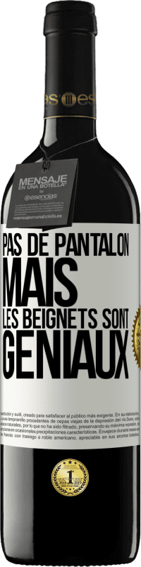 39,95 € | Vin rouge Édition RED MBE Réserve Pas de pantalon, mais les beignets sont géniaux Étiquette Blanche. Étiquette personnalisable Réserve 12 Mois Récolte 2014 Tempranillo