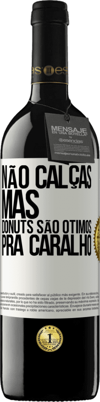 39,95 € | Vinho tinto Edição RED MBE Reserva Não calças, mas donuts são ótimos pra caralho Etiqueta Branca. Etiqueta personalizável Reserva 12 Meses Colheita 2014 Tempranillo