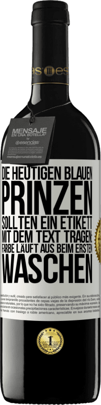 Kostenloser Versand | Rotwein RED Ausgabe MBE Reserve Die heutigen blauen Prinzen sollten ein Etikett mit dem Text tragen: Farbe läuft aus beim ersten Waschen Weißes Etikett. Anpassbares Etikett Reserve 12 Monate Ernte 2014 Tempranillo