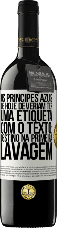 Envio grátis | Vinho tinto Edição RED MBE Reserva Os príncipes azuis de hoje deveriam ter uma etiqueta com o texto: Destino na primeira lavagem Etiqueta Branca. Etiqueta personalizável Reserva 12 Meses Colheita 2014 Tempranillo