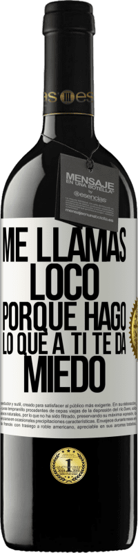 Envío gratis | Vino Tinto Edición RED MBE Reserva Me llamas loco porque hago lo que a ti te da miedo Etiqueta Blanca. Etiqueta personalizable Reserva 12 Meses Cosecha 2014 Tempranillo