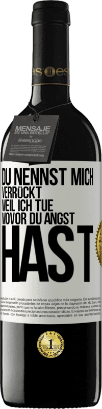 Kostenloser Versand | Rotwein RED Ausgabe MBE Reserve Du nennst mich verrückt, weil ich tue, wovor du Angst hast Weißes Etikett. Anpassbares Etikett Reserve 12 Monate Ernte 2014 Tempranillo