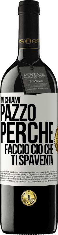 Spedizione Gratuita | Vino rosso Edizione RED MBE Riserva Mi chiami pazzo perché faccio ciò che ti spaventa Etichetta Bianca. Etichetta personalizzabile Riserva 12 Mesi Raccogliere 2014 Tempranillo