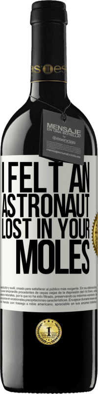 39,95 € | Red Wine RED Edition MBE Reserve I felt an astronaut lost in your moles White Label. Customizable label Reserve 12 Months Harvest 2014 Tempranillo