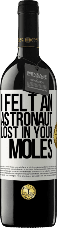 39,95 € Free Shipping | Red Wine RED Edition MBE Reserve I felt an astronaut lost in your moles White Label. Customizable label Reserve 12 Months Harvest 2016 Tempranillo