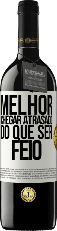 Envio grátis | Vinho tinto Edição RED MBE Reserva Melhor chegar atrasado do que ser feio Etiqueta Branca. Etiqueta personalizável Reserva 12 Meses Colheita 2014 Tempranillo