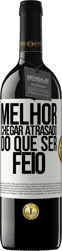 «Melhor chegar atrasado do que ser feio» Edição RED MBE Reserva