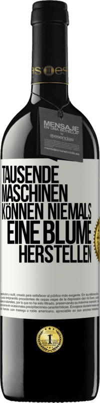 39,95 € Kostenloser Versand | Rotwein RED Ausgabe MBE Reserve Tausende Maschinen können niemals eine Blume herstellen Weißes Etikett. Anpassbares Etikett Reserve 12 Monate Ernte 2016 Tempranillo