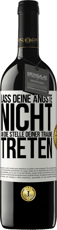 Kostenloser Versand | Rotwein RED Ausgabe MBE Reserve Lass deine Ängste nicht an die Stelle deiner Träume treten Weißes Etikett. Anpassbares Etikett Reserve 12 Monate Ernte 2014 Tempranillo