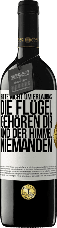 Kostenloser Versand | Rotwein RED Ausgabe MBE Reserve Bitte nicht um Erlaubnis: Die Flügel gehören dir und der Himmel niemandem Weißes Etikett. Anpassbares Etikett Reserve 12 Monate Ernte 2014 Tempranillo