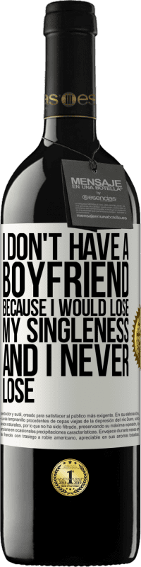 39,95 € 免费送货 | 红酒 RED版 MBE 预订 我没有男朋友，因为我会失去我的单身，而且我永远不会失去 白标. 可自定义的标签 预订 12 个月 收成 2016 Tempranillo