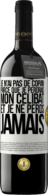 39,95 € | Vin rouge Édition RED MBE Réserve Je n'ai pas de copain parce que je perdrais mon célibat et je ne perds jamais Étiquette Blanche. Étiquette personnalisable Réserve 12 Mois Récolte 2015 Tempranillo