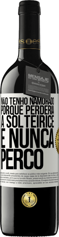 39,95 € | Vinho tinto Edição RED MBE Reserva Não tenho namorado porque perderia a solteirice e nunca perco Etiqueta Branca. Etiqueta personalizável Reserva 12 Meses Colheita 2015 Tempranillo