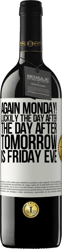 «Again Monday! Luckily the day after the day after tomorrow is Friday eve» RED Edition MBE Reserve